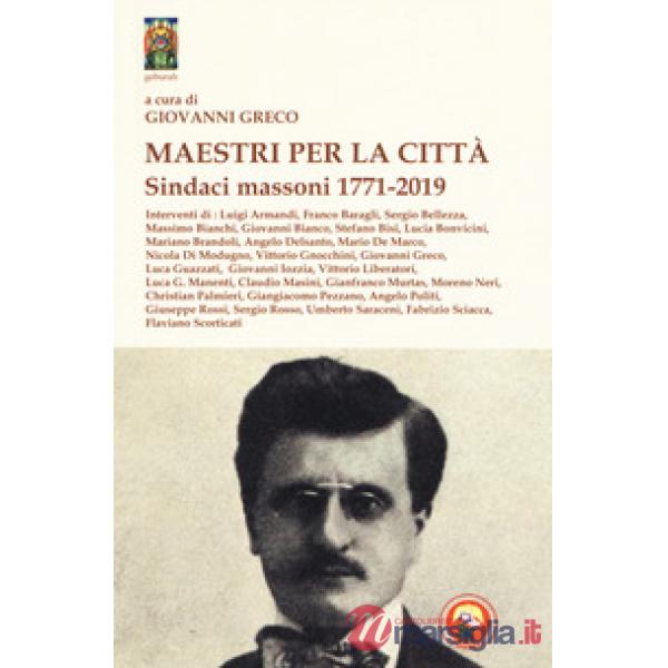 Maestri per la città. Sindaci massoni 1771-2019