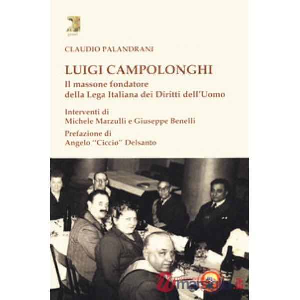 Luigi Campolonghi. Il massone fondatore della Lega Italiana dei Diritti dell'Uom