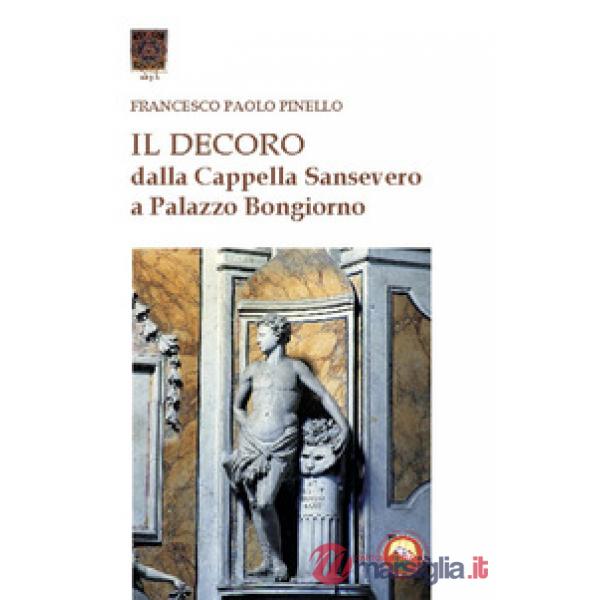 Decoro. Dalla cappella Sansevero a Palazzo Bongiorno (Il)