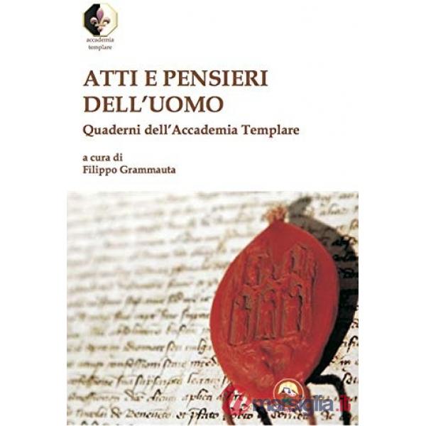 Atti e pensieri dell'uomo. Quaderni dell'Accademia Templare