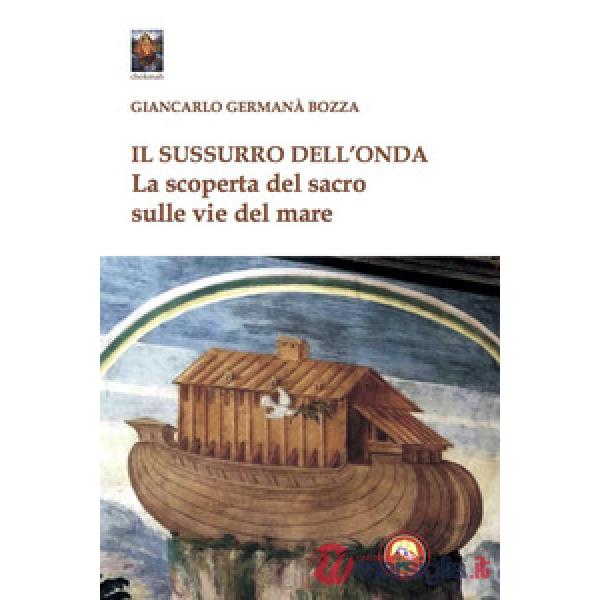 Sussurro dell'onda. La scoperta del sacro sulle vie del mare (Il)