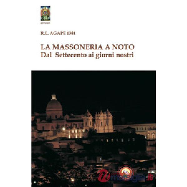Massoneria a Noto. Dal Settecento ai giorni nostri (La)