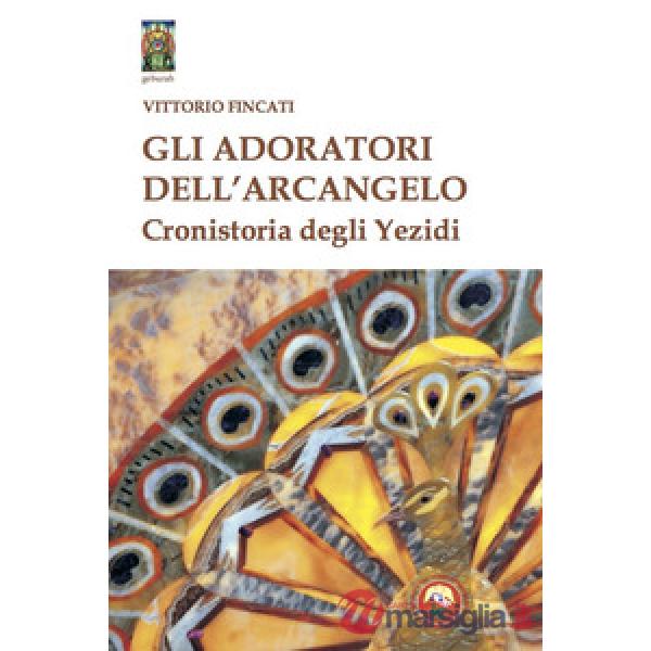 Adoratori dell'arcangelo. Cronistoria degli yezidi (Gli)