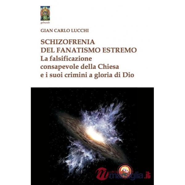 Schizzofrenia del fanatismo estremo. La falsificazione consapevole della Chiesa e i suoi crimini a gloria di Dio