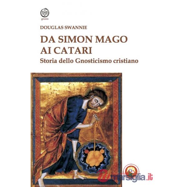 Da Simon Mago ai Catari. Storia dello gnosticismo cristiano