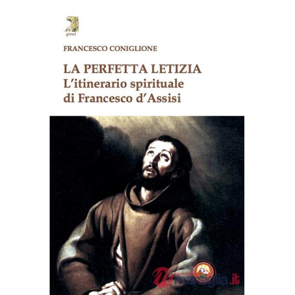 Perfetta letizia. L'itinerario spirituale di Francesco d'Assisi (La)