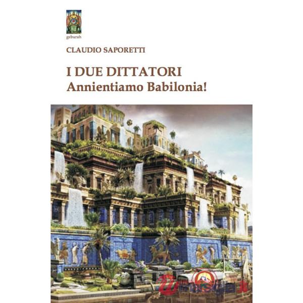 Due dittatori. Annientiamo Babilonia! (I)