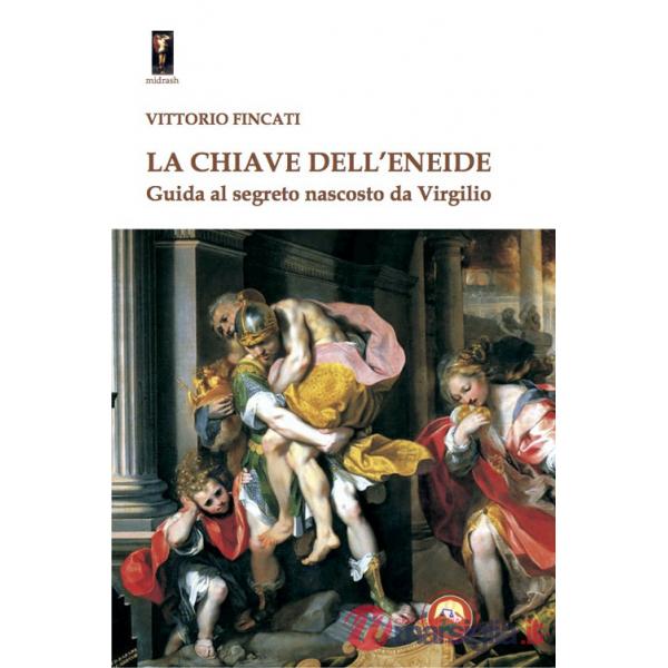 Chiave dell'Eneide. Guida al segreto nascosto da Virgilio (La)