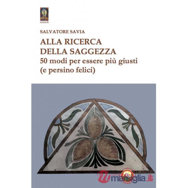 Alla ricerca della saggezza. 50 modi per essere più giusti (e persino felici)