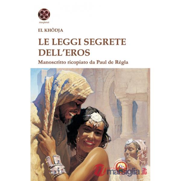 Leggi segrete dell'eros. Manoscritto ricopiato da Paul de Regla (Le)