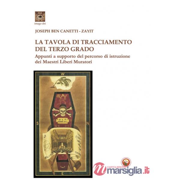 Tavola di tracciamento del Terzo Grado. Appunti a supporto del percorso di istruzione dei Maestri Liberi Muratori (La)