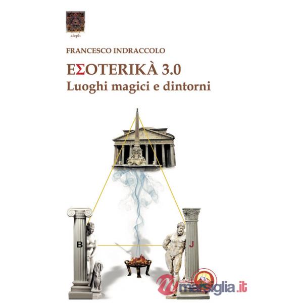 Esoterika 3.0. Luoghi magici e dintorni