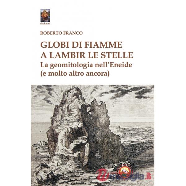 Globi di fiamme a lambir le stelle. La geomitologia nell'Eneide (e tanto altro ancora)
