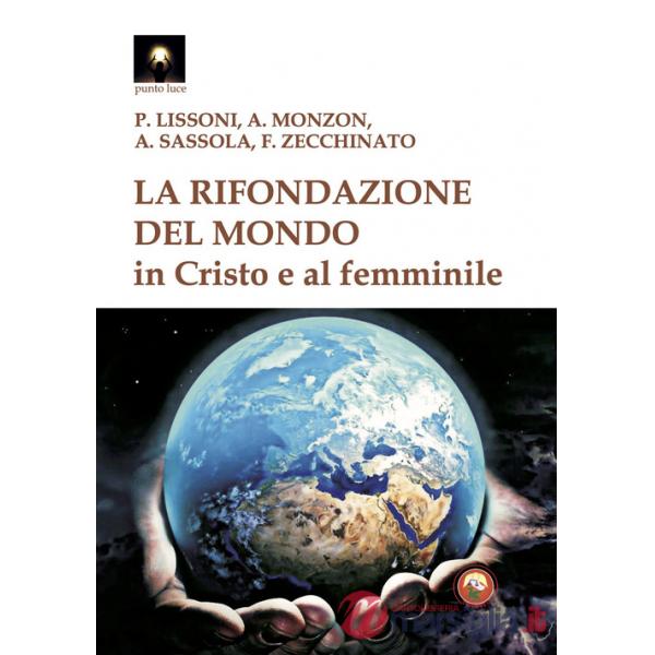 Rifondazione del mondo in Cristo e al femminile. Verso il sogno dell'unità del sapere (La)