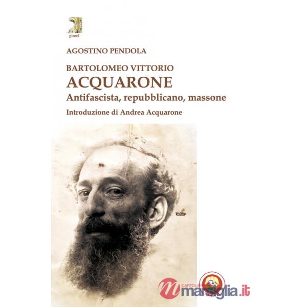 Bartolomeo Vittorio Acquarone. Antifascista, repubblicano, massone