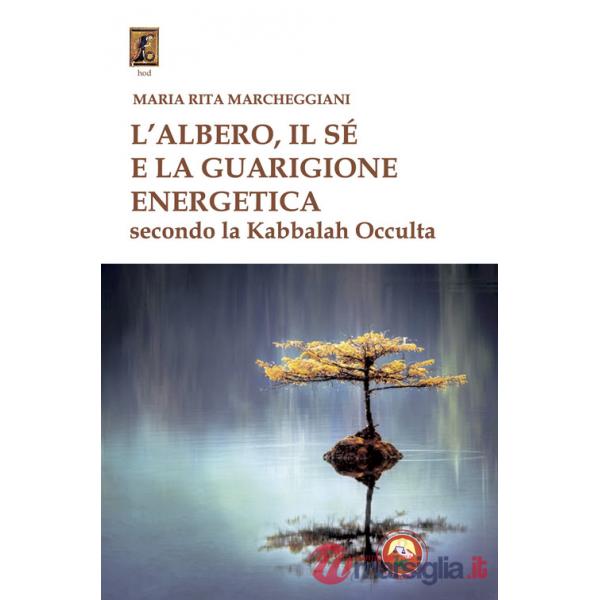 Albero, il sé e la guarigione energetica secondo la kabbalah occulta (L')