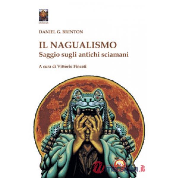 Il nagualismo. Saggio sugli antichi sciamani