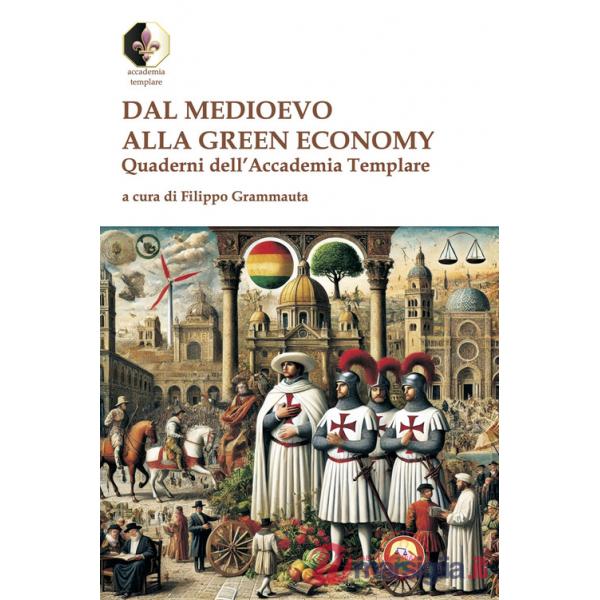 Dal Medioevo alla Green economy. Quaderni dell'Accademia Templare