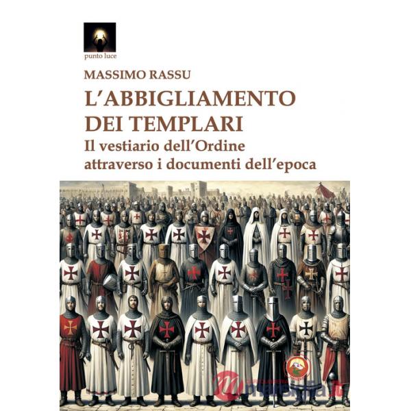Abbigliamento dei templari. Il vestiario dell'Ordine attraverso i documenti dell'epoca (L')