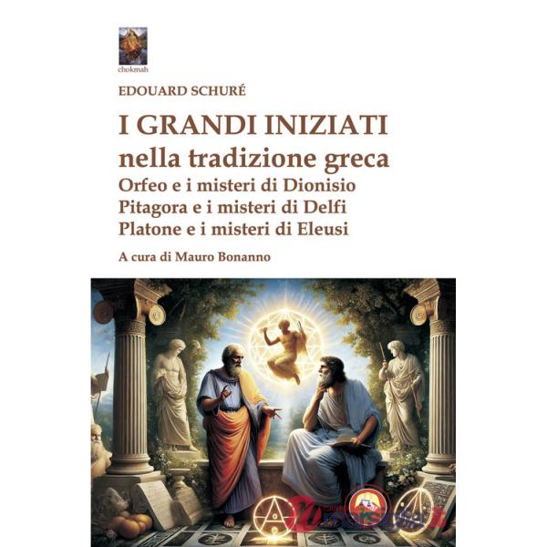 Grandi iniziati nella tradizione greca. Orfeo e i misteri di Dionisio Pitagora e i misteri di Delfi Platone e i misteri di Ele