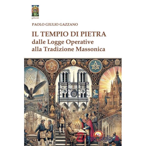 Tempio di pietra. Dalle logge operative alla tradizione massonica (Il)