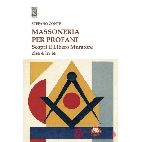 Massoneria per profani. Scopri il libero muratore che è in te