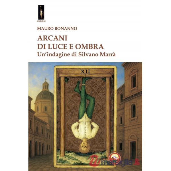 Arcani di luce e ombra. Un'indagine di Silvano Marrà
