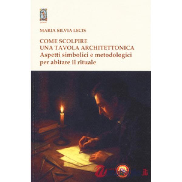 Come scolpire una tavola architettonica. Aspetti simbolici e metodologici per abitare il rituale