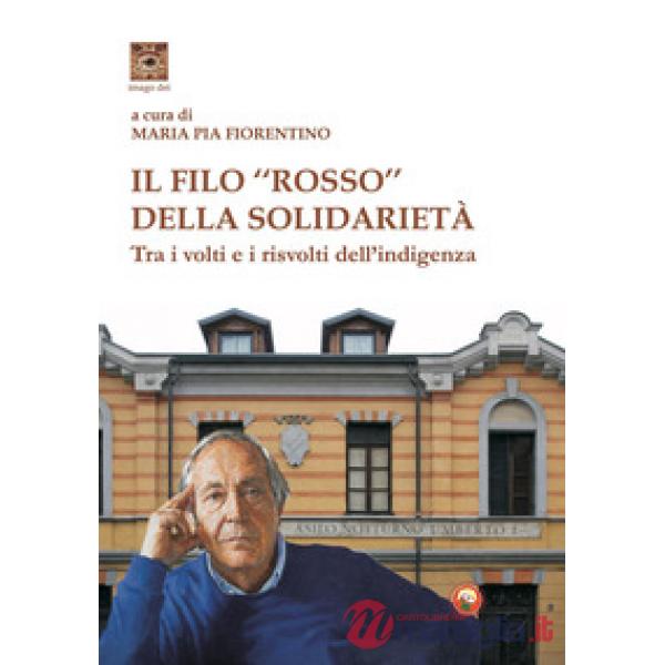 Filo «rosso» della solidarietà. Tra i volti e i risvolti dell'indigenza (Il)