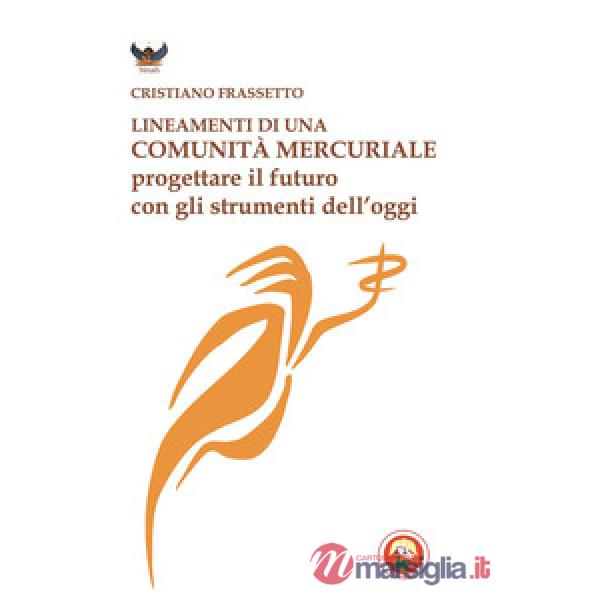 Lineamenti di una comunità mercuriale. Progettare il futuro con gli strumenti dell'oggi