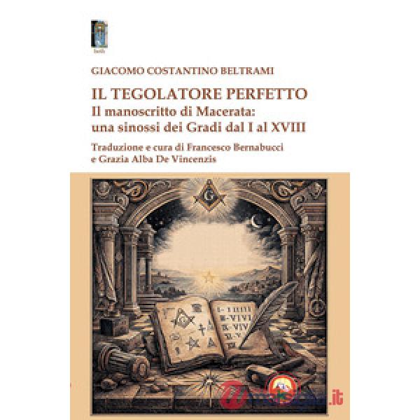 Tegolatore perfetto. Il manoscritto di Macerata: una sinossi dei Gradi dal I al XVIII (Il)