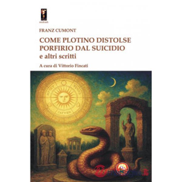 Come Plotino distolse Porfirio dal suicidio e altri scritti