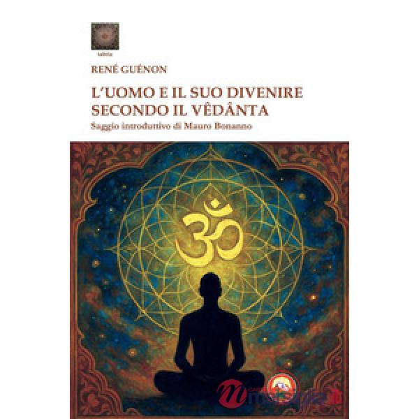 Uomo e il suo divenire secondo il Vêdânta (L')