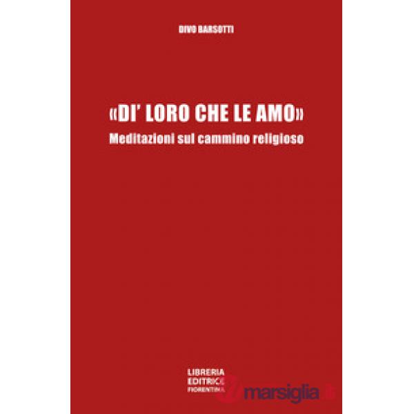 «DI` LORO CHE LE AMO». MEDITAZIONI SUL CAMMINO RELIGIOSO