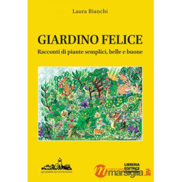 Giardino felice. Racconti di piante semplici, belle e buone