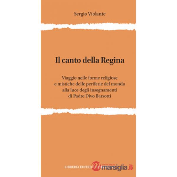 Il canto della regina. Viaggio nelle forme religiose e mistiche delle periferie del mondo alla luce degli insegnamenti di padre 
