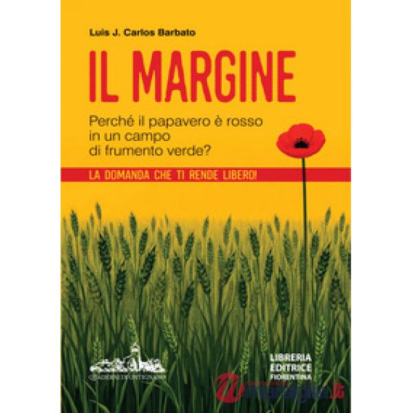 Il margine. Perché in un campo di frumento verde il papavero è rosso? La domanda che ti rende libero