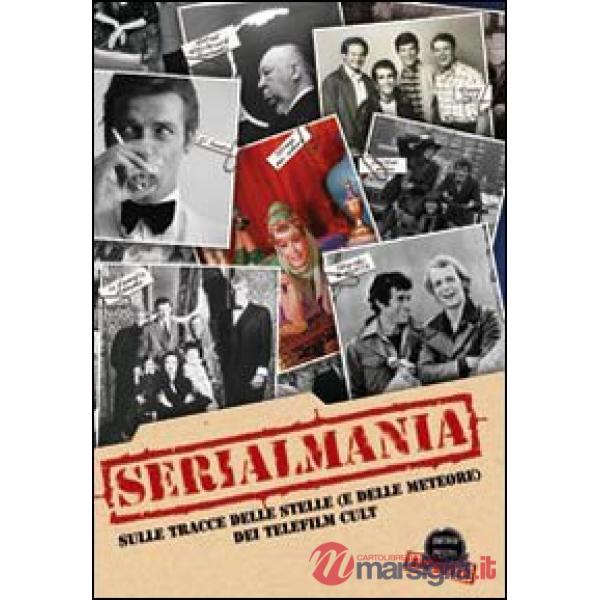 Serialmania. Sulle tracce delle stelle (e delle meteore) dei telefilm cult