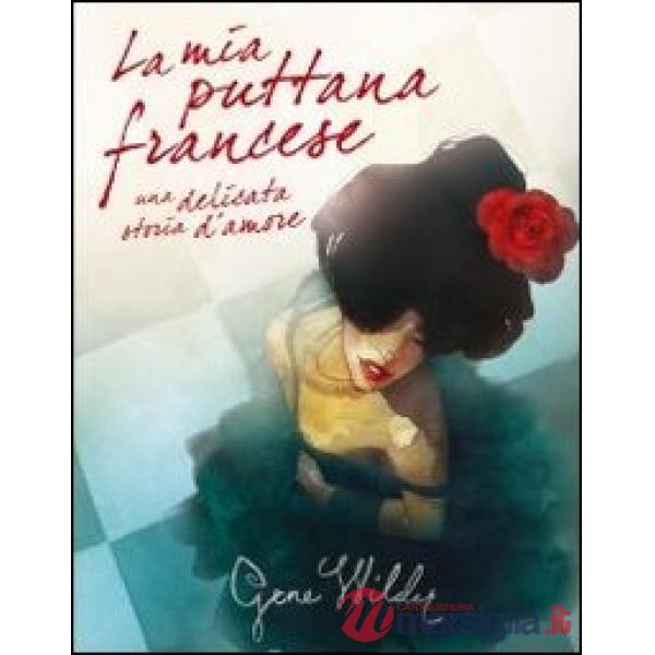 Mia puttana francese. Una delicata storia d'amore (La)