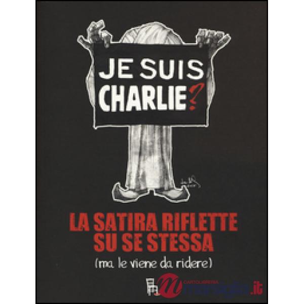 Je suis Charlie? La satira riflette su se stessa (ma le viene da ridere)