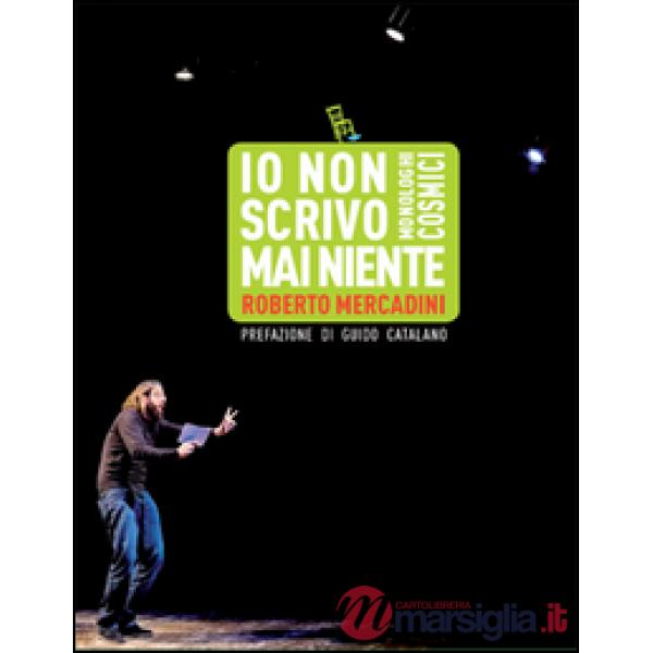 Io non scrivo mai niente. Monologhi cosmici