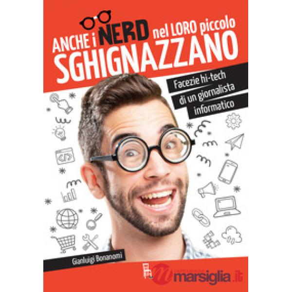 Anche i nerd nel loro piccolo sghignazzano. Facezie hi-tech di un giornalista informatico