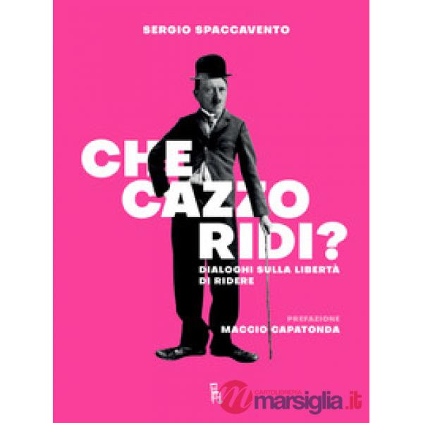 Che cazzo ridi? Dialoghi sulla libertà di ridere