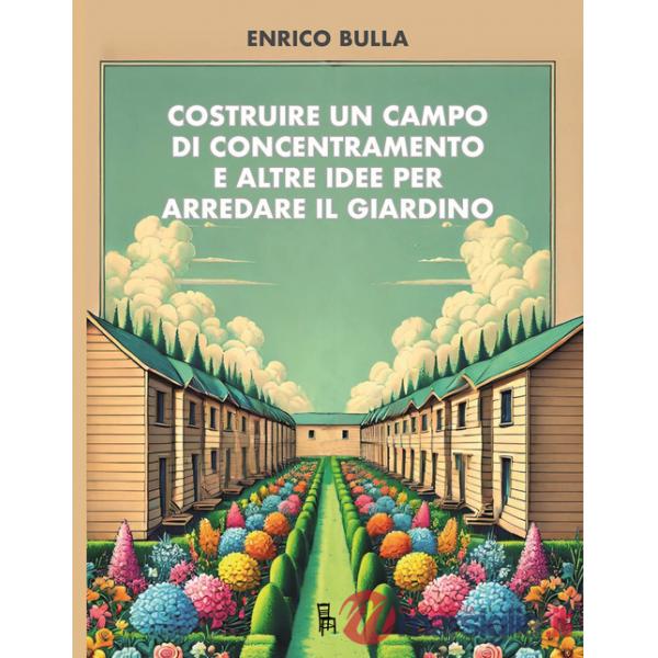 Costruire un campo di concentramento e altre idee per arredare il giardino