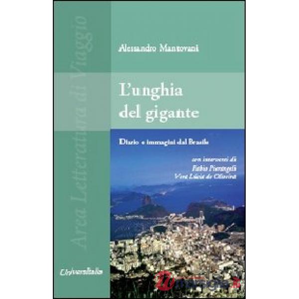L'unghia del gigante. Diario e immagini dal Brasile con interventi di Vera Lúcia de Oliveira e Fabio Pierangeli