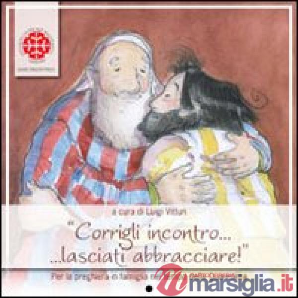 Corrigli incontro... lasciati abbracciare! Per la preghiera in famiglia nel temp