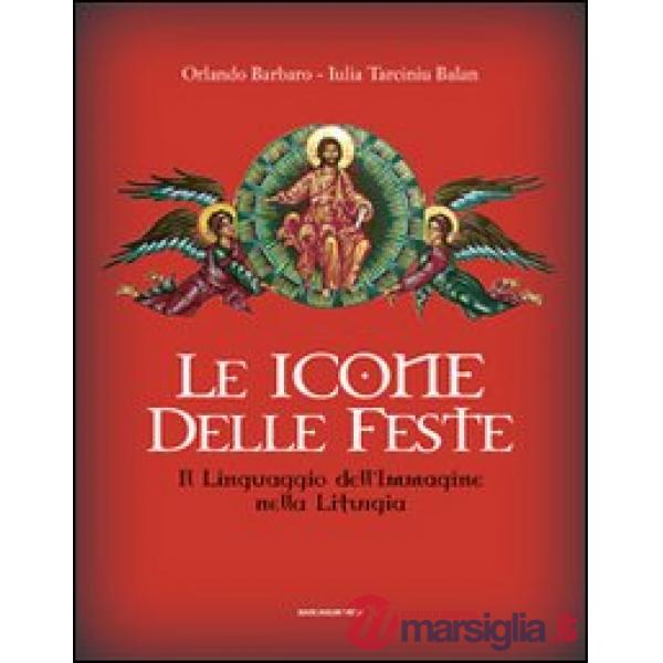 Icone delle feste. Il linguaggio dell'immagine nella liturgia (Le)