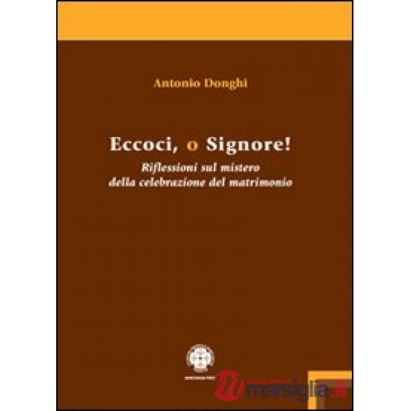 Eccoci o Signore! Riflessioni sul mistero della celebrazione del matrimonio