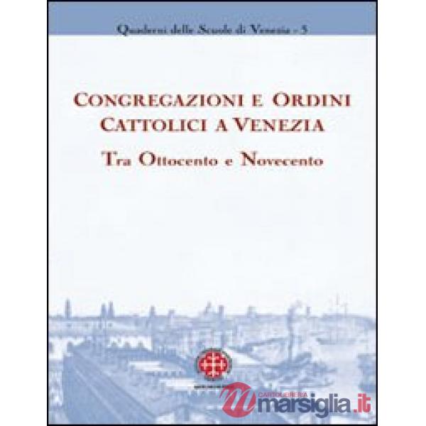 Congregazioni e ordini cattolici a Venezia tra Ottocento e Novecento