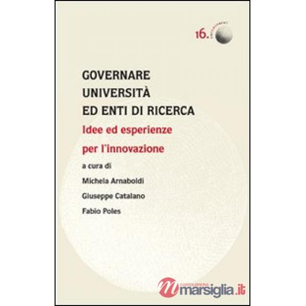 Governare università ed enti di ricerca. Idee ed esperienze per l'innovazione